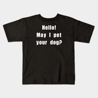 Hello! May I pet your dog? Kids T-Shirt